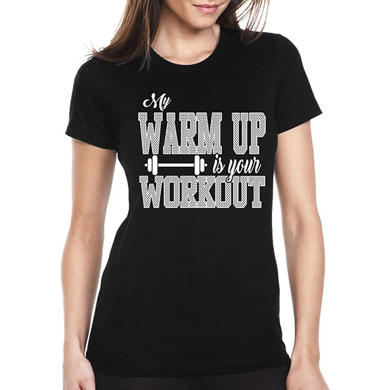 Women's Gym and Fitness - My Warm Up is Your Workout