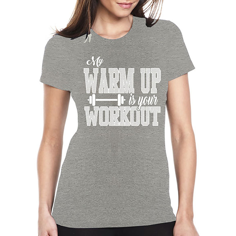 Women's Gym and Fitness - My Warm Up is Your Workout