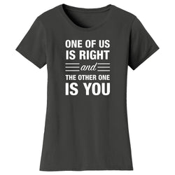 Women's Funny Nerd - One of Us is Right