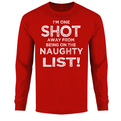 Men's  I'm One Shot Away From Being On The Naughty List! - Long Sleeve