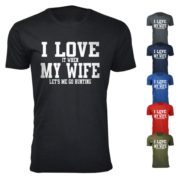 Men's I Love It When My Wife Let's Me Go Hunting T-shirts