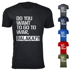 Men's Do You Want To Go To War, Balakay Humor T-shirts