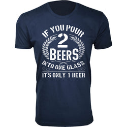 Men's Beer - If You Pour 2 Beers into One Glass It's Only 1 Beer