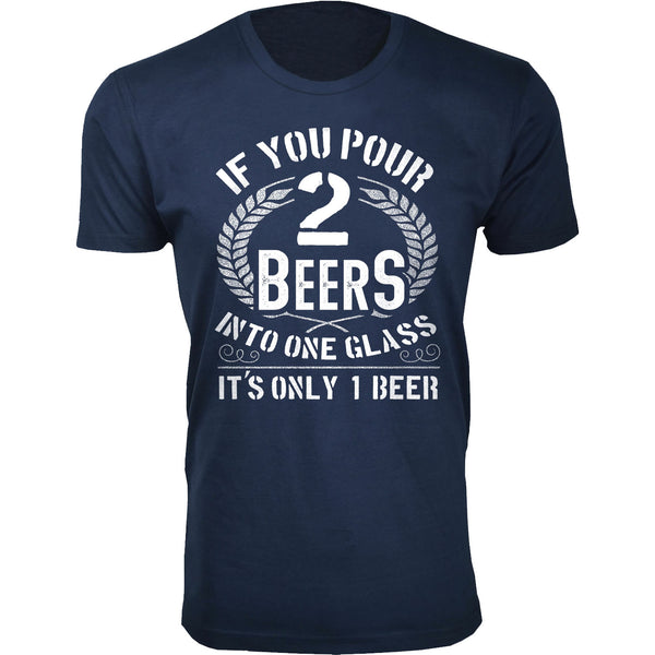 Men's Beer - If You Pour 2 Beers into One Glass It's Only 1 Beer