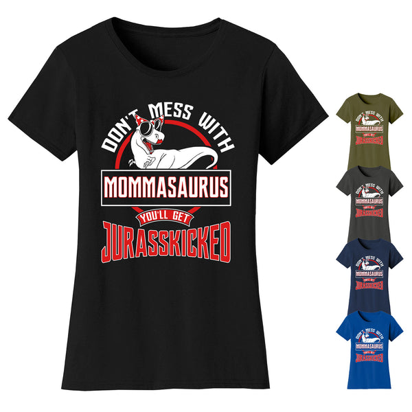 Women's Don't Mess with MOMMASAURUS You'll Get Jurasskicked T-shirts