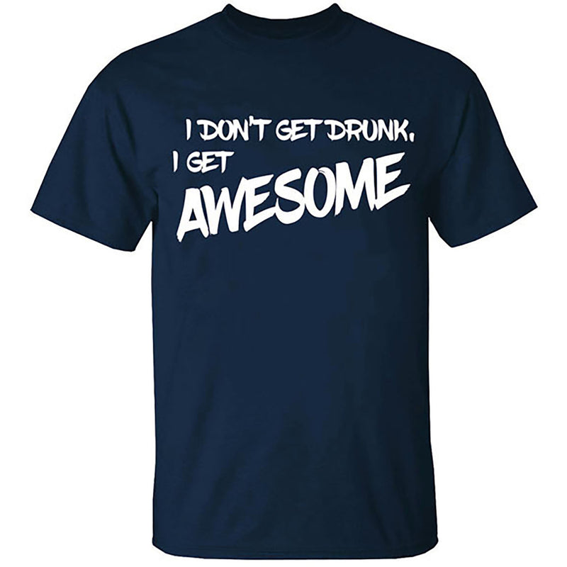 Men's Beer - I Don't Get Drunk I Get Awesome