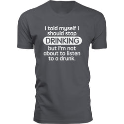 I Told Myself I Should Stop Drinking But I'm Not About to Listen to a Drunk