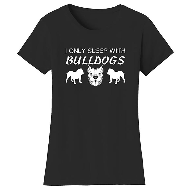 Women Dogs - I Only Sleep With Bulldogs