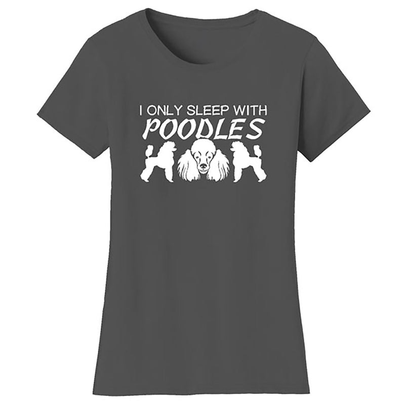 Women Dogs - I Only Sleep With Poodles