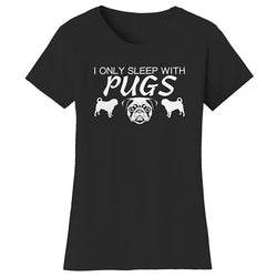 Women Dogs - I Only Sleep With Pugs