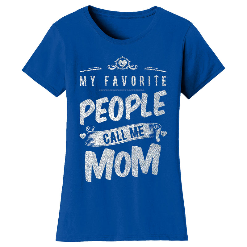 Women's My Favorite People Call Me T-shirts - Mom