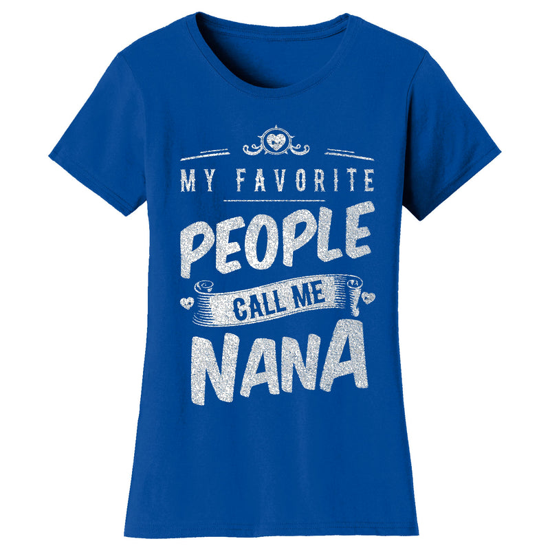 Women's My Favorite People Call Me T-shirts - Nana