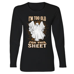 Women's Halloween Long Sleeve - I'm Too Old for This Sheet