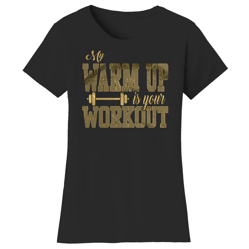 Women's Gym and Fitness - My Warm Up is Your Workout