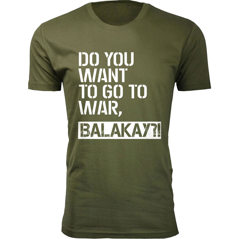 Men's Do You Want To Go To War, Balakay Humor T-shirts