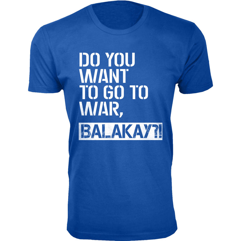 Men's Do You Want To Go To War, Balakay Humor T-shirts