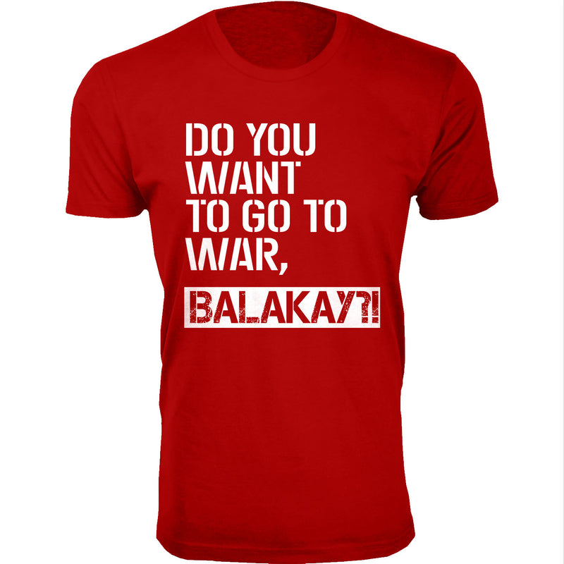Men's Do You Want To Go To War, Balakay Humor T-shirts