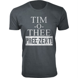 Men's - Humor - Tim-O-Thee  Pree-Zent!
