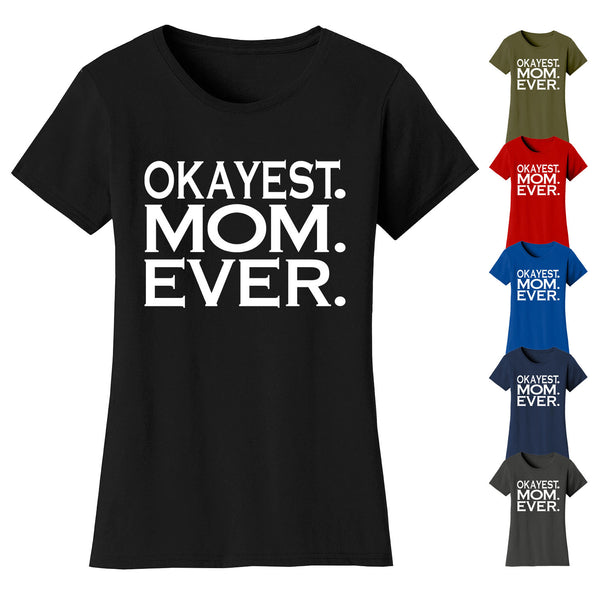 Women's Okayest MOM Ever T-shirts