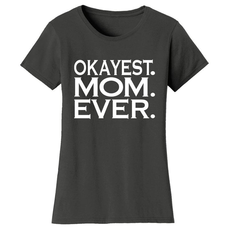 Women's Okayest MOM Ever T-shirts