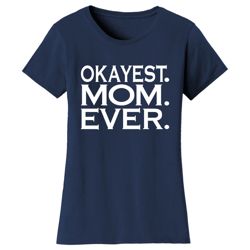 Women's Okayest MOM Ever T-shirts