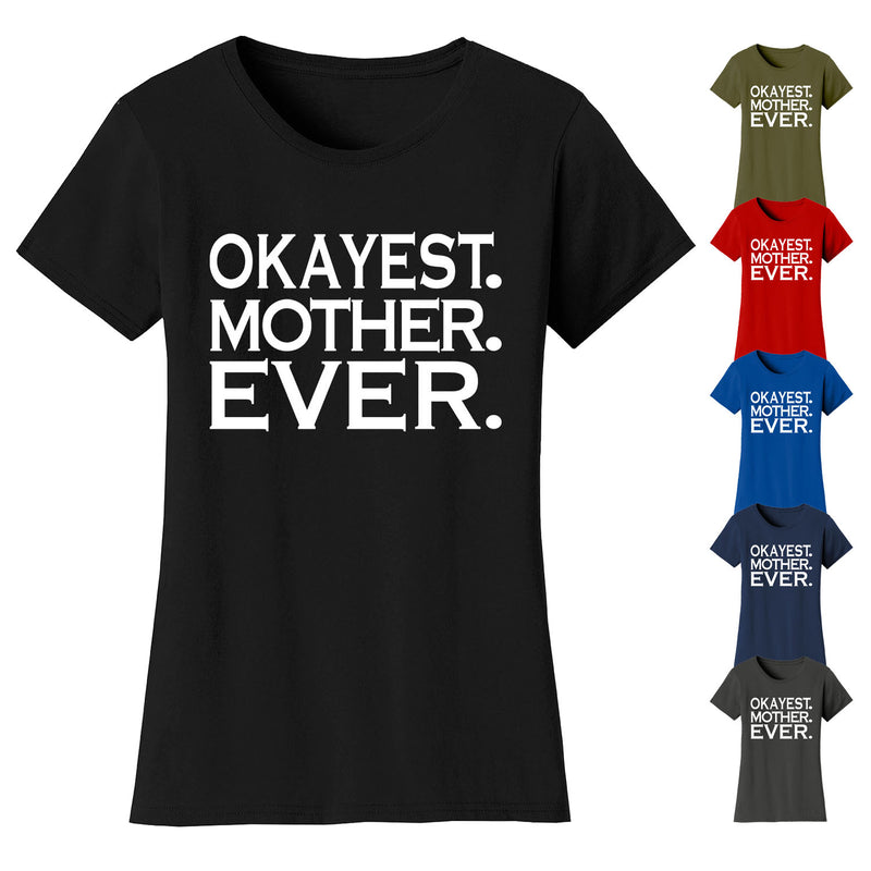 Women's Okayest MOTHER Ever T-shirts