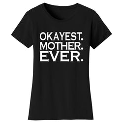 Women's Okayest MOTHER Ever T-shirts