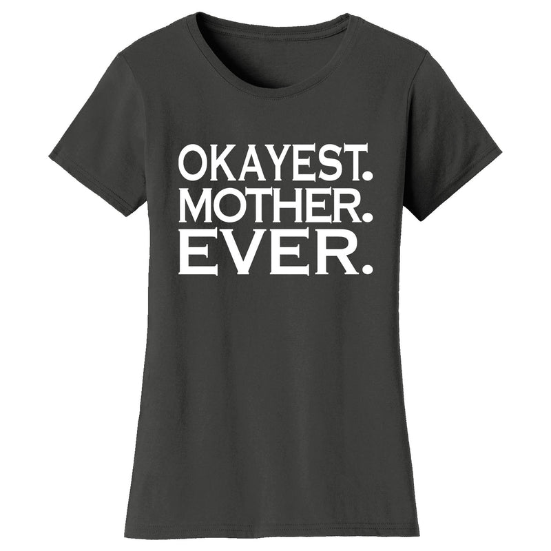 Women's Okayest MOTHER Ever T-shirts