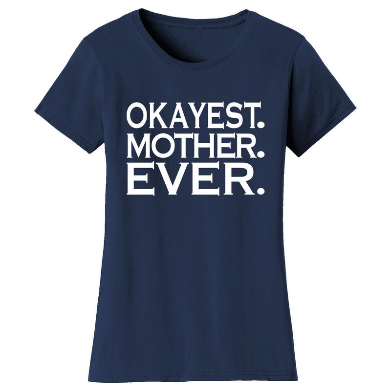 Women's Okayest MOTHER Ever T-shirts