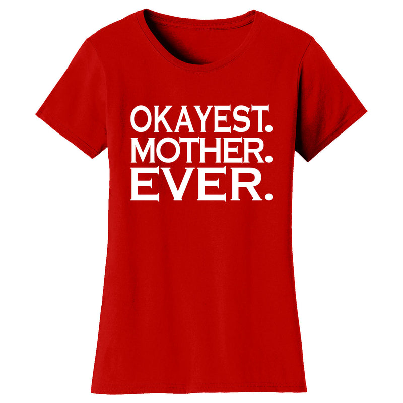 Women's Okayest MOTHER Ever T-shirts