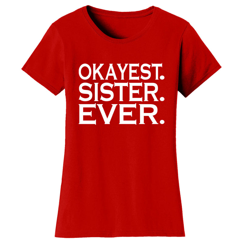 Women's Okayest SISTER Ever T-shirts