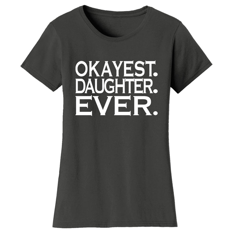 Women's Okayest DAUGHTER Ever T-shirts