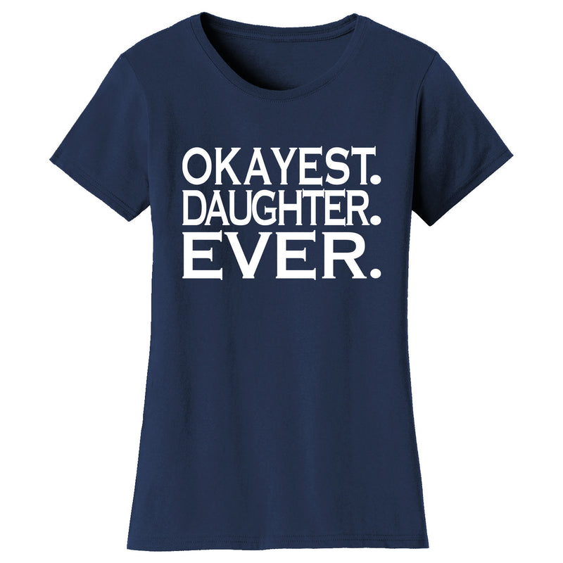 Women's Okayest DAUGHTER Ever T-shirts