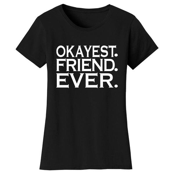 Women's Okayest FRIEND Ever T-shirts