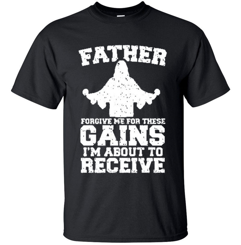 Men's - Gym - Father Forgive Me For These Gains I'm About To Receive