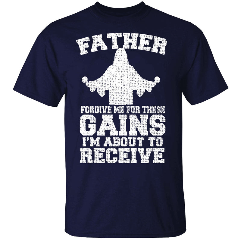 Men's - Gym - Father Forgive Me For These Gains I'm About To Receive