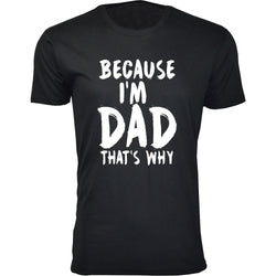 Men's Because I'm DAD That's Why T-shirts