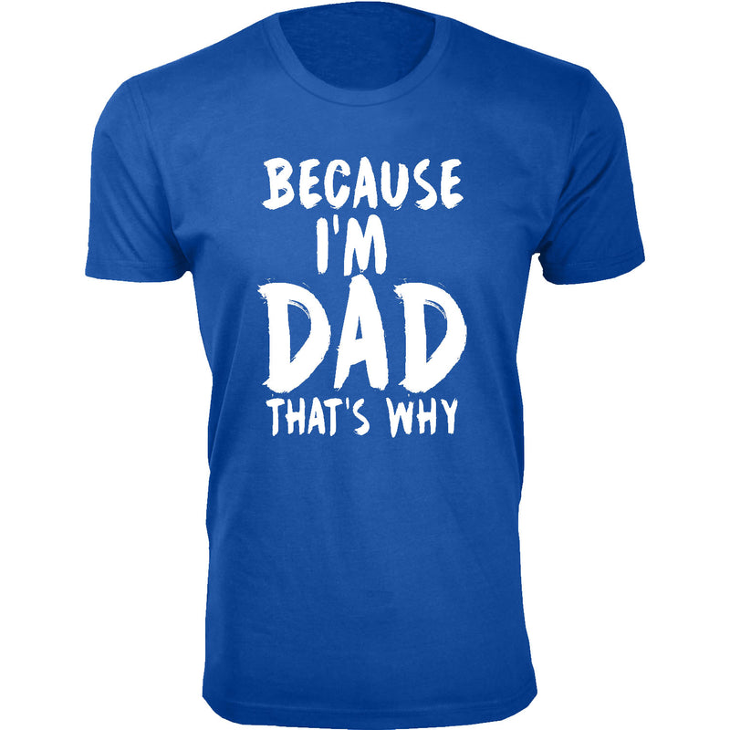 Men's Because I'm DAD That's Why T-shirts