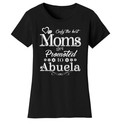 Women's Only The Best Moms Get Promoted T-shirts - Abuela