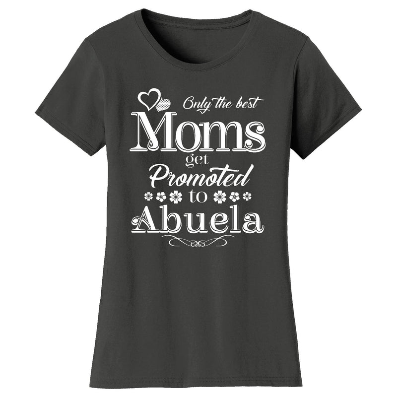 Women's Only The Best Moms Get Promoted T-shirts - Abuela