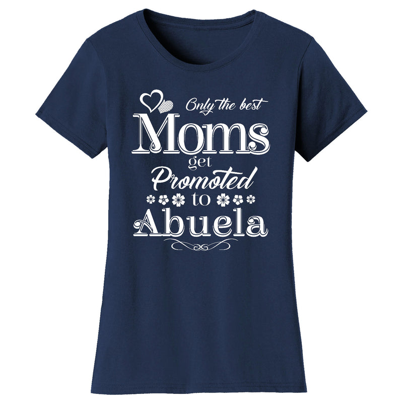 Women's Only The Best Moms Get Promoted T-shirts - Abuela