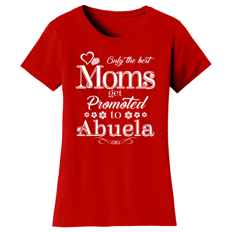 Women's Only The Best Moms Get Promoted T-shirts - Abuela