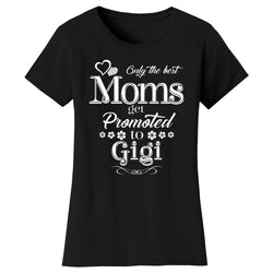 Women's Only The Best Moms Get Promoted T-shirts - Gigi