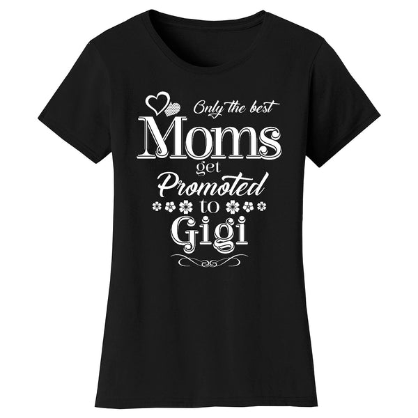 Women's Only The Best Moms Get Promoted T-shirts - Gigi