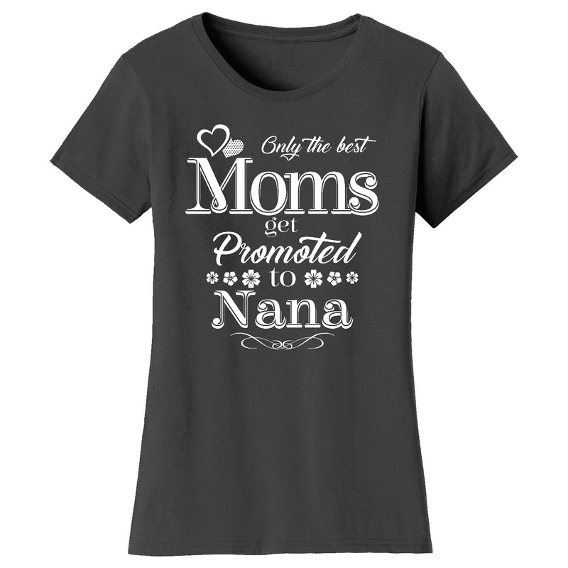 Women's Only The Best Moms Get Promoted T-shirts - Nana