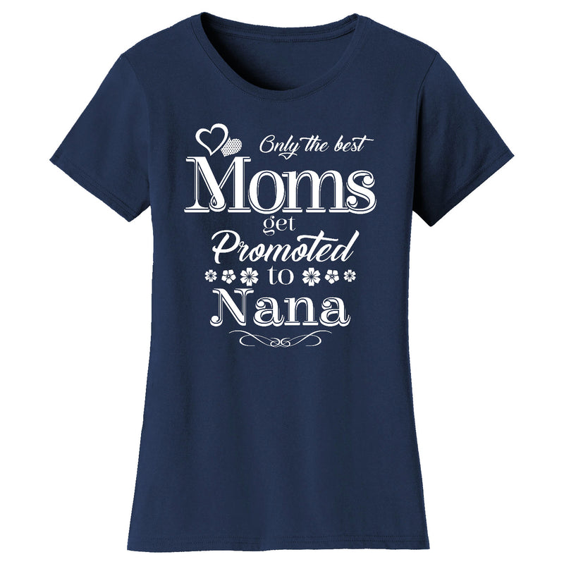 Women's Only The Best Moms Get Promoted T-shirts - Nana