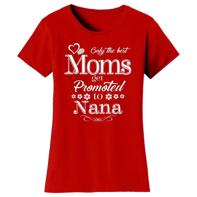 Women's Only The Best Moms Get Promoted T-shirts - Nana