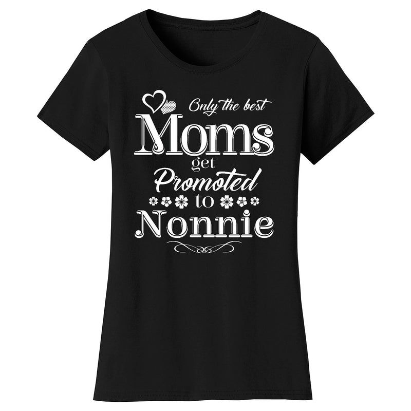 Women's Only The Best Moms Get Promoted T-shirts - Nonnie