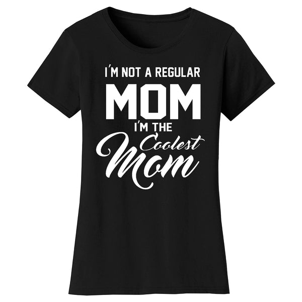 Women's I'm Not A Regular Mom I'm The Coolest Mom T-shirts