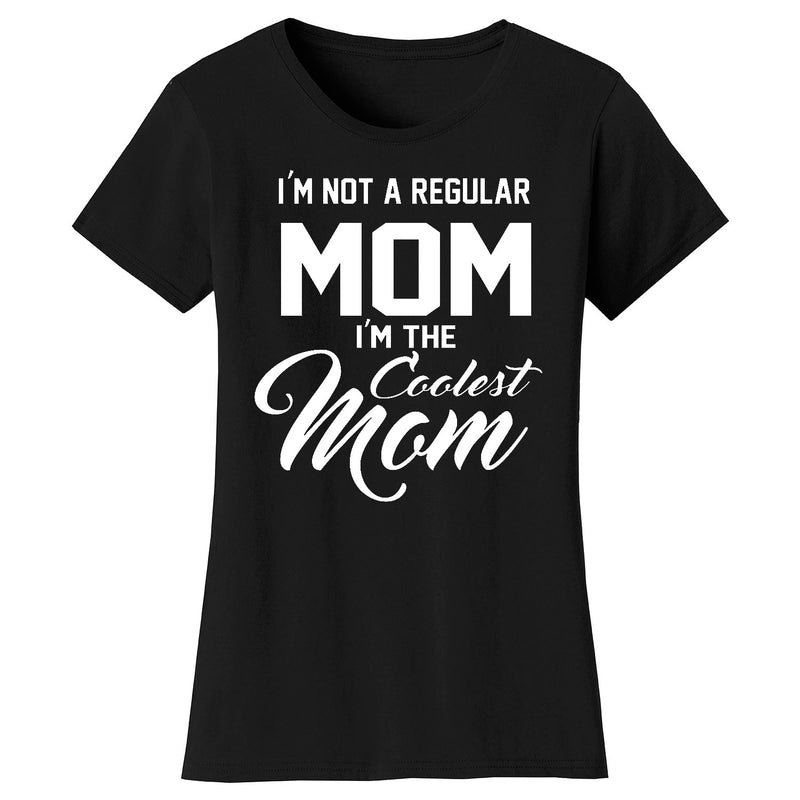 Women's I'm Not A Regular Mom I'm The Coolest Mom T-shirts